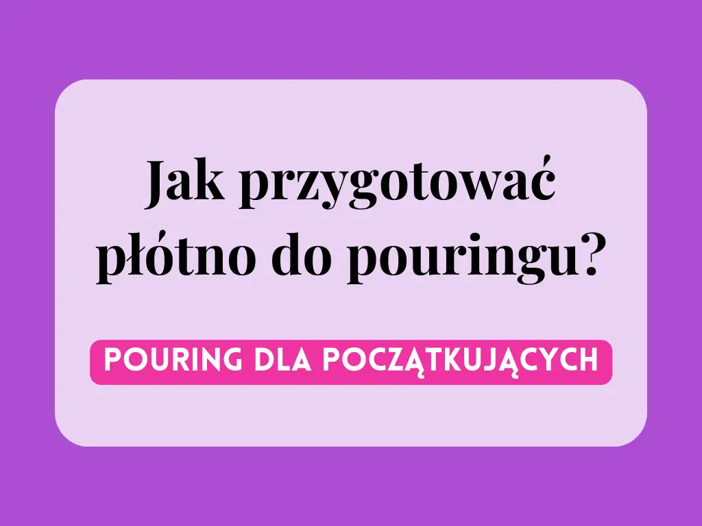 jak przygotować płótno do pouringu - blog