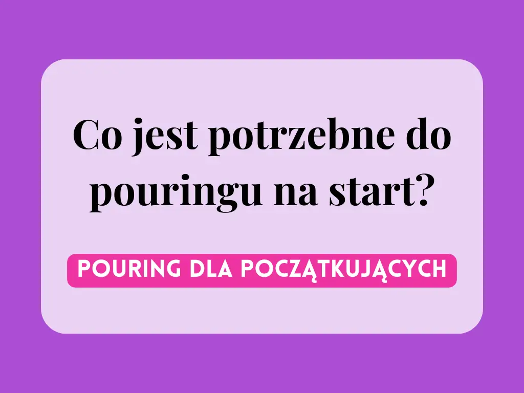 co-jest-potrzebne-do-pouringu-na-start