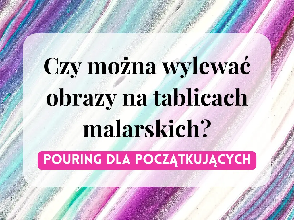 czy-mozna-wylewac-obrazy-na-tablicach-malarskich